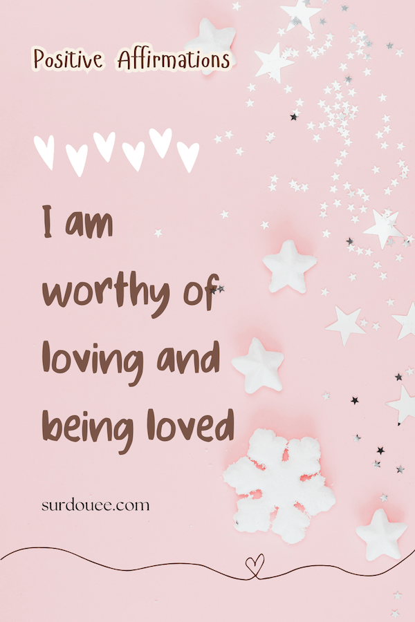 I Am Worthy of Loving and Being Loved